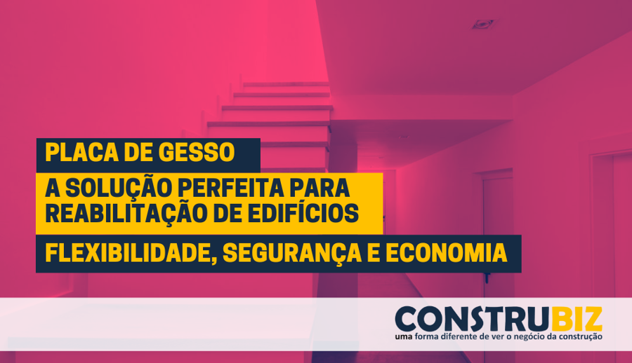 PLACAS DE GESSO: A SOLUÇÃO PERFEITA PARA REABILITAÇÃO DE EDIFÍCIOS COM FLEXIBILIDADE, SEGURANÇA E ECONOMIA