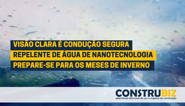 VISÃO CLARA, CONDUÇÃO SEGURA: O PAPEL VITAL DO REPELENTE DE ÁGUA DE NANOTECNOLOGIA NOS MESES DE INVERNO